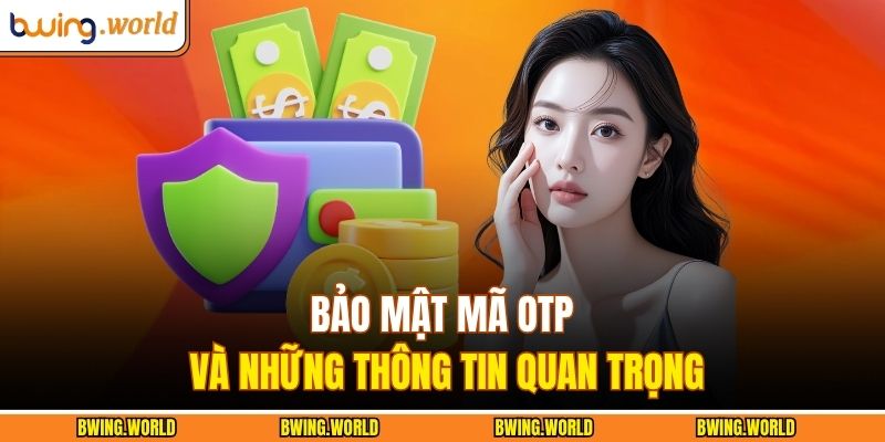 Bảo mật mã OTP và những thông tin quan trọng