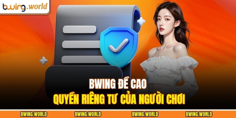 BWING đề cao quyền riêng tư của người chơi