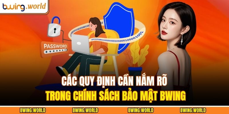 Các quy định cần nắm rõ trong chính sách bảo mật BWING