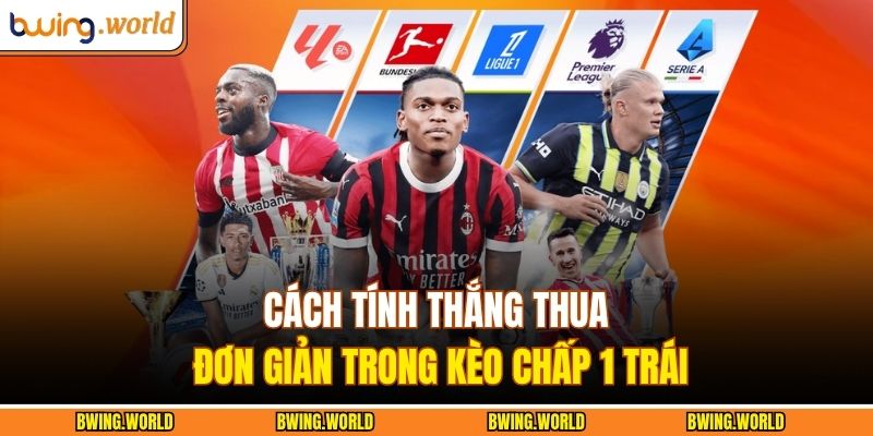 Cách tính thắng thua đơn giản trong kèo chấp 1 trái