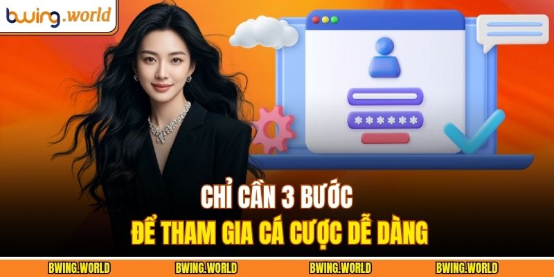 Chỉ cần 3 bước để tham gia cá cược dễ dàng
