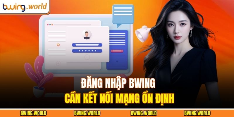 Đăng nhập BWING cần kết nối mạng ổn định