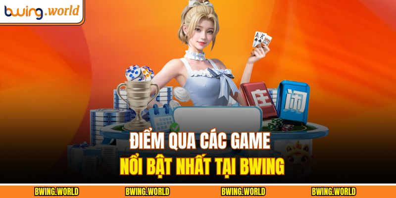 Điểm qua các game nổi bật nhất tại BWING