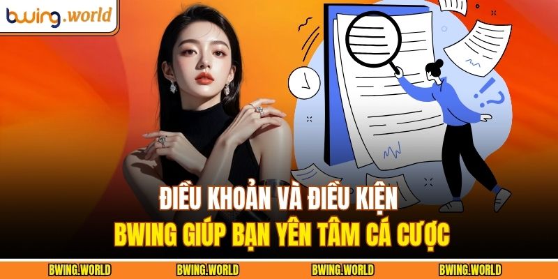 Điều khoản và điều kiện BWING giúp bạn yên tâm cá cược