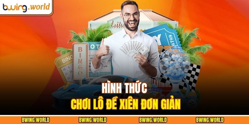 Hình thức chơi lô đề xiên đơn giản