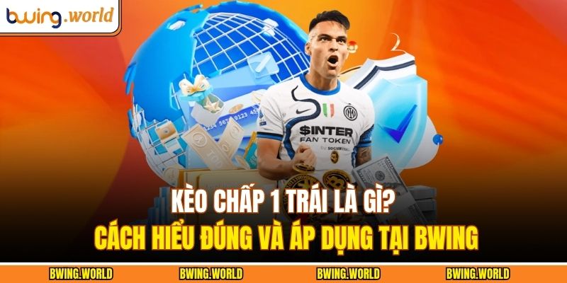 Kèo chấp 1 trái