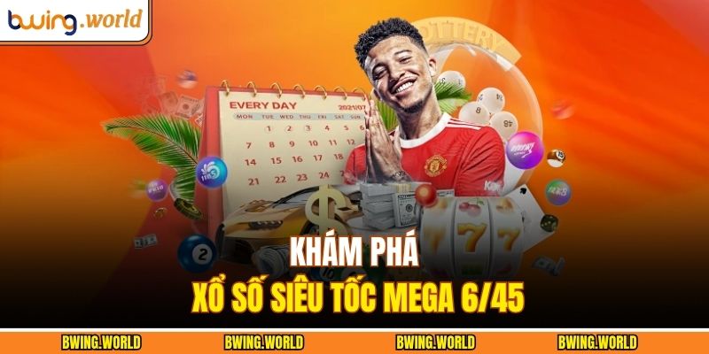 Khám phá xổ số siêu tốc Mega 6/45