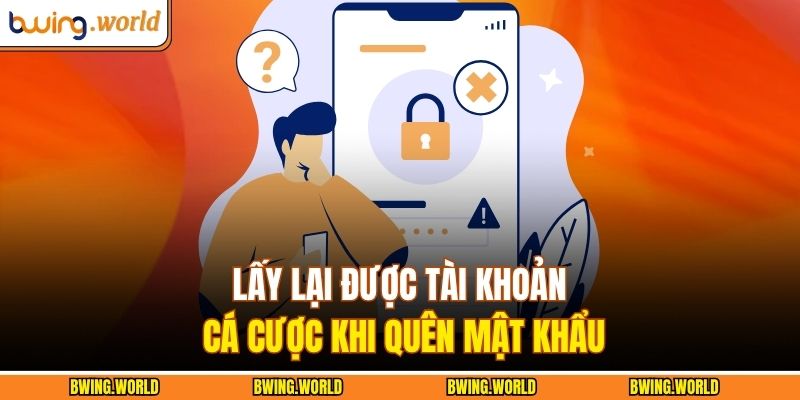 Lấy lại được tài khoản cá cược khi quên mật khẩu