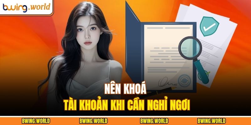 Nên khoá tài khoản khi cần nghỉ ngơi