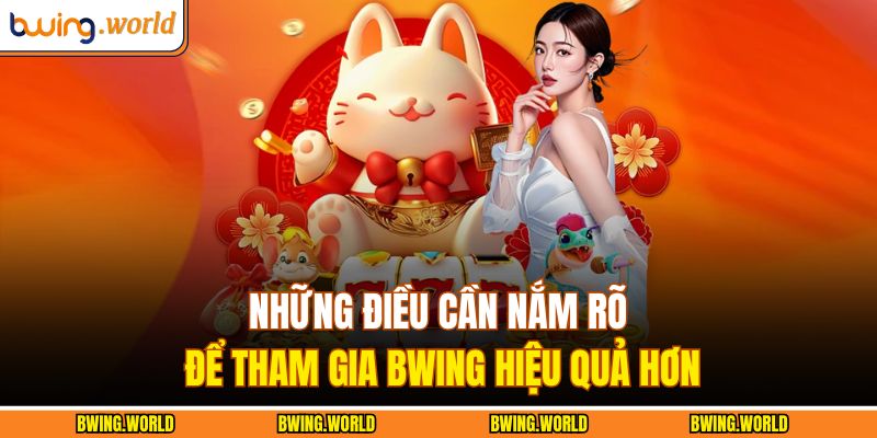 Những điều cần nắm rõ để tham gia BWING hiệu quả hơn