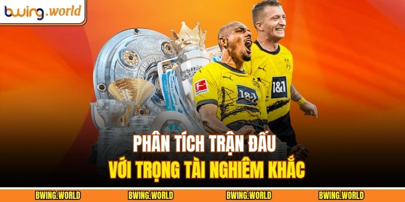 Phân tích trận đấu với trọng tài nghiêm khắc
