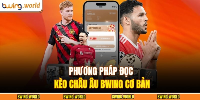 Phương pháp đọc kèo châu Âu BWING cơ bản