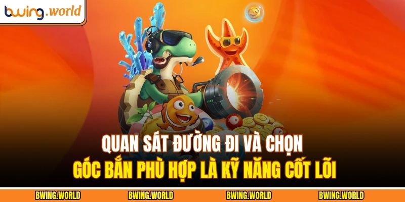 Quan sát đường đi và chọn góc bắn phù hợp là kỹ năng cốt lõi