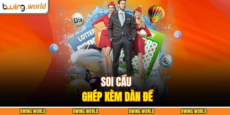 Soi cầu ghép kèm dàn đề