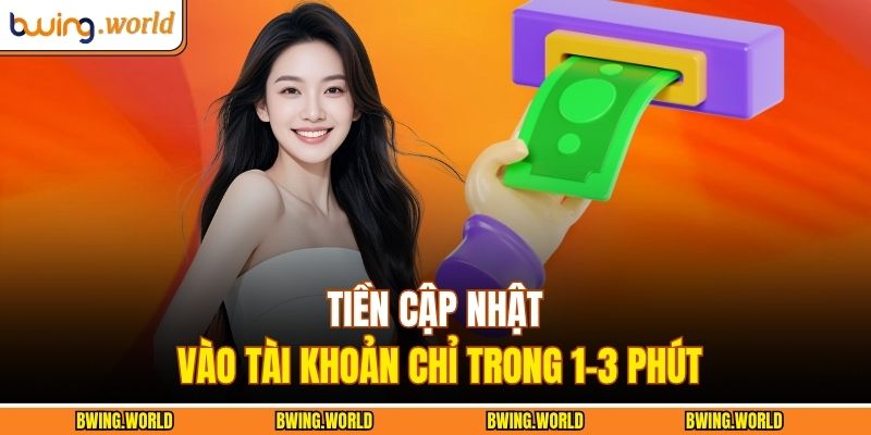 Tiền cập nhật vào tài khoản chỉ trong 1–3 phút