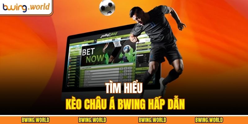 Tìm hiểu kèo châu Á BWING hấp dẫn