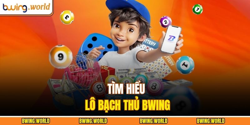 Tìm hiểu lô bạch thủ BWING