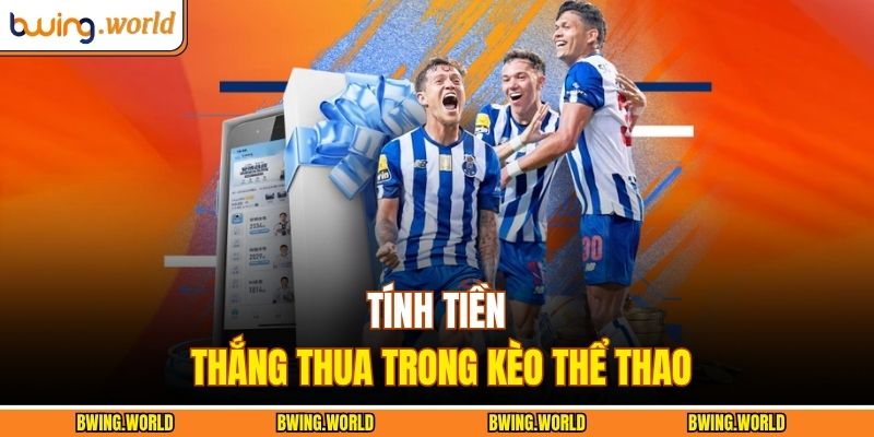 Tính tiền thắng thua trong kèo thể thao