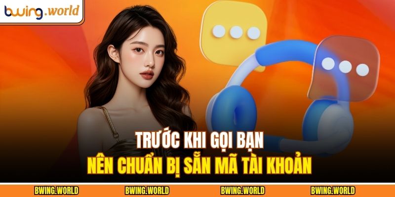 Trước khi gọi bạn nên chuẩn bị sẵn mã tài khoản